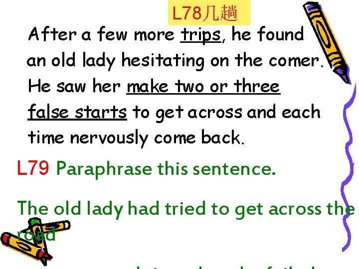 L 78几趟 After a few more trips, he found an old lady hesitating on