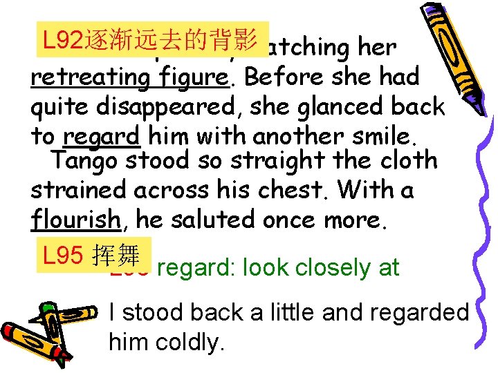 L 92逐渐远去的背影 He stood proudly watching her retreating figure. Before she had quite disappeared,