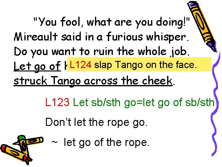 "You fool, what are you doing!" Mireault said in a furious whisper. Do you