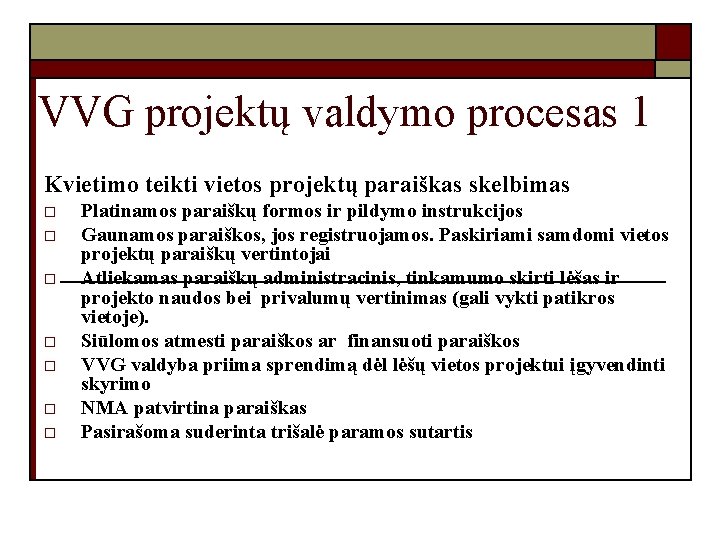 VVG projektų valdymo procesas 1 Kvietimo teikti vietos projektų paraiškas skelbimas o o o