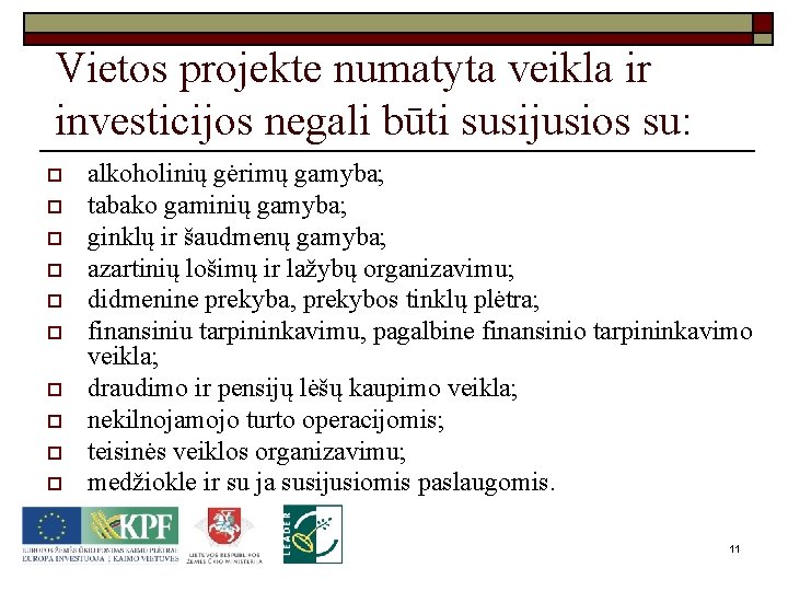 Vietos projekte numatyta veikla ir investicijos negali būti susijusios su: o o o o