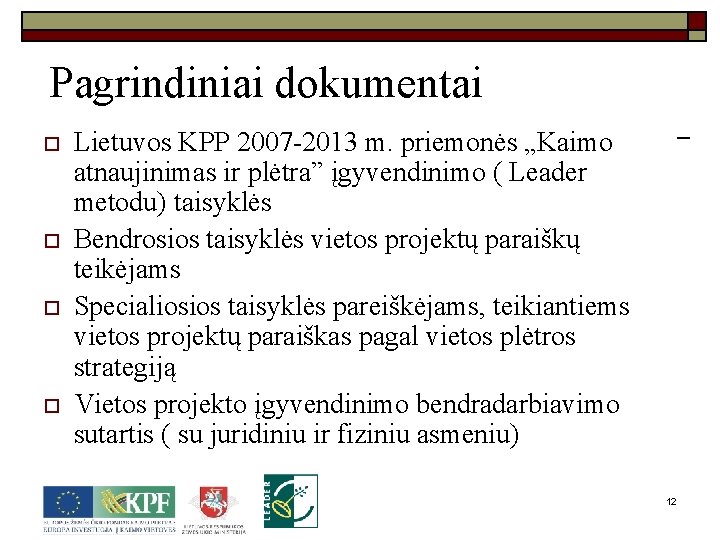  Pagrindiniai dokumentai o o Lietuvos KPP 2007 -2013 m. priemonės „Kaimo atnaujinimas ir
