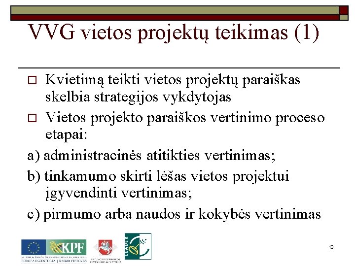 VVG vietos projektų teikimas (1) Kvietimą teikti vietos projektų paraiškas skelbia strategijos vykdytojas o