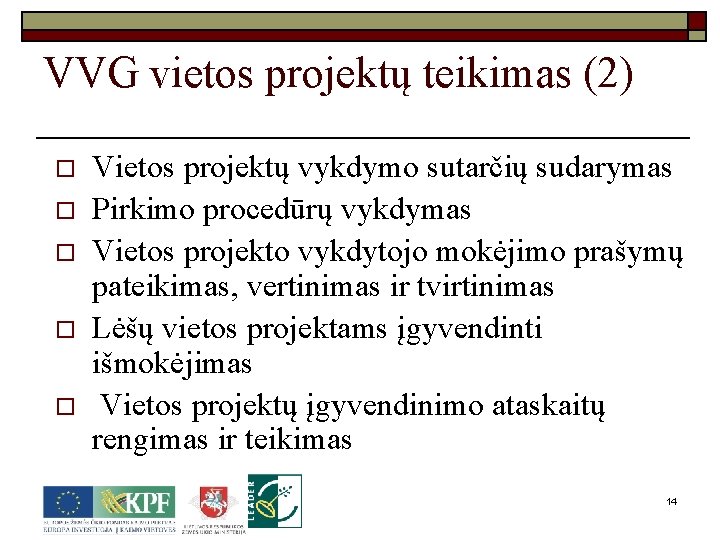 VVG vietos projektų teikimas (2) o o o Vietos projektų vykdymo sutarčių sudarymas Pirkimo