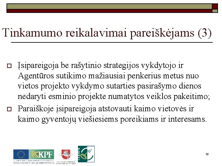 Tinkamumo reikalavimai pareiškėjams (3) o o Įsipareigoja be rašytinio strategijos vykdytojo ir Agentūros sutikimo