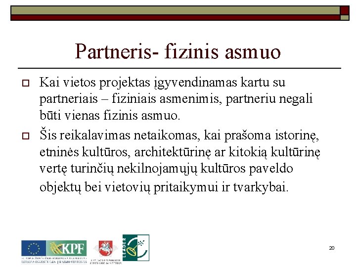 Partneris- fizinis asmuo o o Kai vietos projektas įgyvendinamas kartu su partneriais – fiziniais