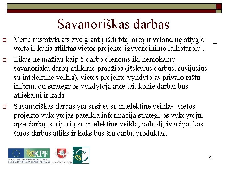 Savanoriškas darbas o o o Vertė nustatyta atsižvelgiant į išdirbtą laiką ir valandinę atlygio