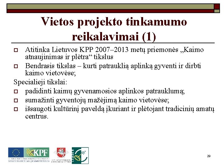 o Vietos projekto tinkamumo reikalavimai (1) Atitinka Lietuvos KPP 2007– 2013 metų priemonės „Kaimo