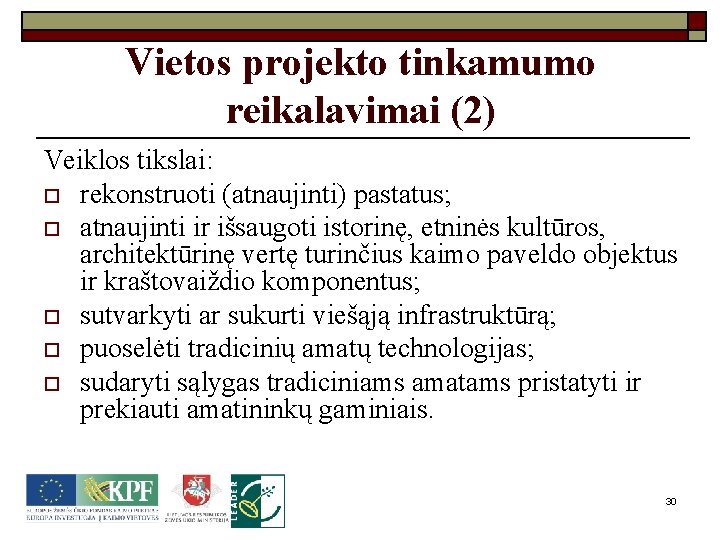 Vietos projekto tinkamumo reikalavimai (2) Veiklos tikslai: o rekonstruoti (atnaujinti) pastatus; o atnaujinti ir