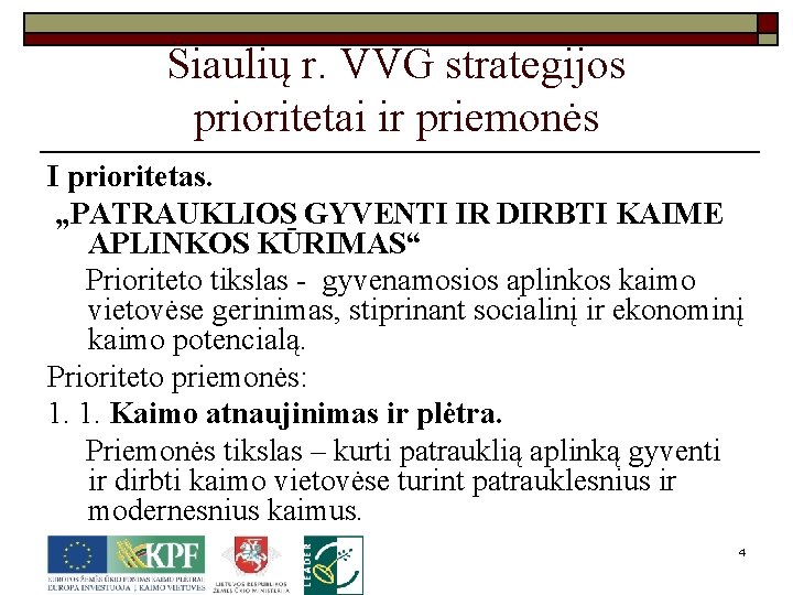 Šiaulių r. VVG strategijos prioritetai ir priemonės I prioritetas. „PATRAUKLIOS GYVENTI IR DIRBTI KAIME