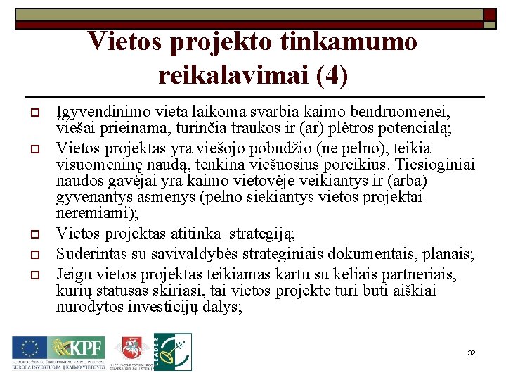 Vietos projekto tinkamumo reikalavimai (4) o o o Įgyvendinimo vieta laikoma svarbia kaimo bendruomenei,