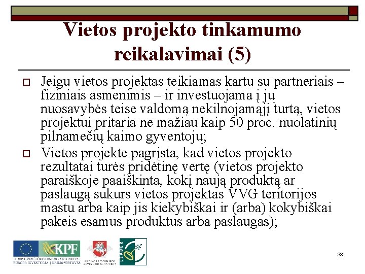 Vietos projekto tinkamumo reikalavimai (5) o o Jeigu vietos projektas teikiamas kartu su partneriais