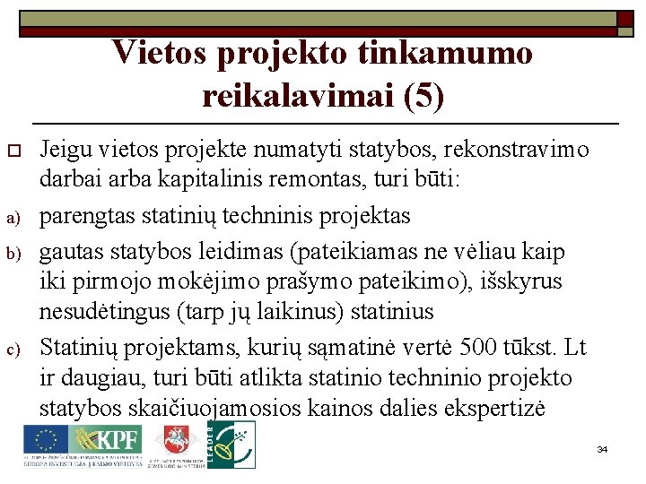 Vietos projekto tinkamumo reikalavimai (5) o a) b) c) Jeigu vietos projekte numatyti statybos,