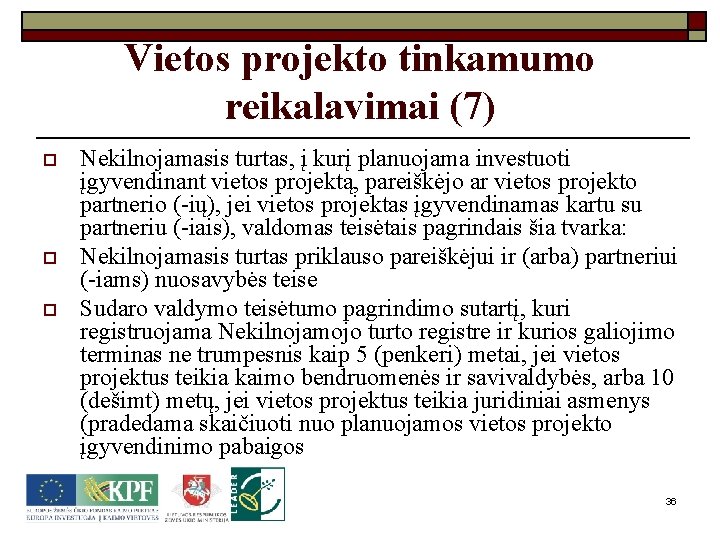 Vietos projekto tinkamumo reikalavimai (7) o o o Nekilnojamasis turtas, į kurį planuojama investuoti