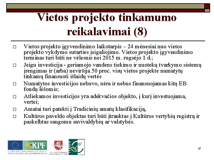 Vietos projekto tinkamumo reikalavimai (8) o o o Vietos projekto įgyvendinimo laikotarpis – 24