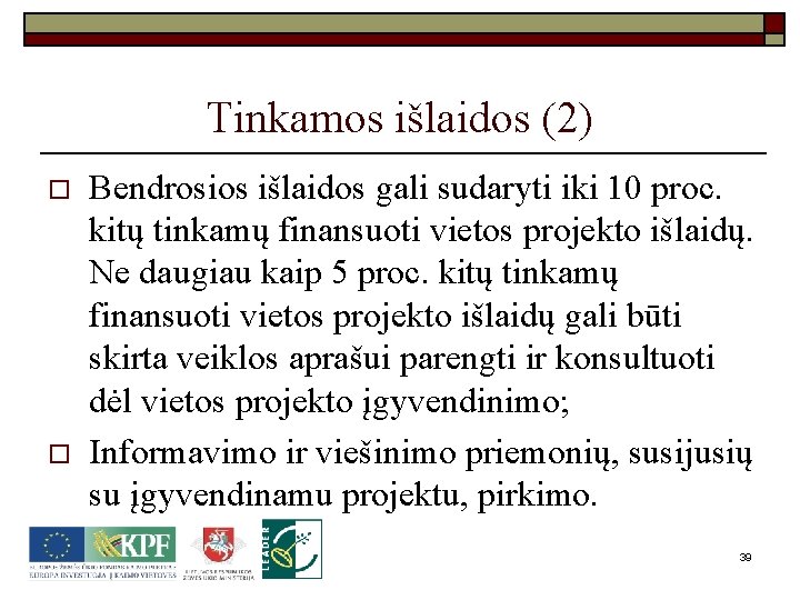 Tinkamos išlaidos (2) o o Bendrosios išlaidos gali sudaryti iki 10 proc. kitų tinkamų