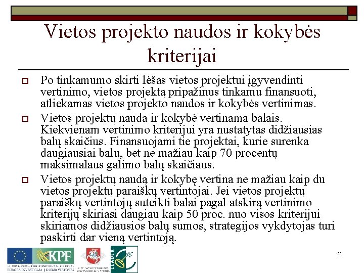 Vietos projekto naudos ir kokybės kriterijai o o o Po tinkamumo skirti lėšas vietos