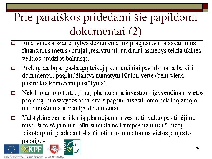 Prie paraiškos pridedami šie papildomi dokumentai (2) o o Finansinės atskaitomybės dokumentai už praėjusius