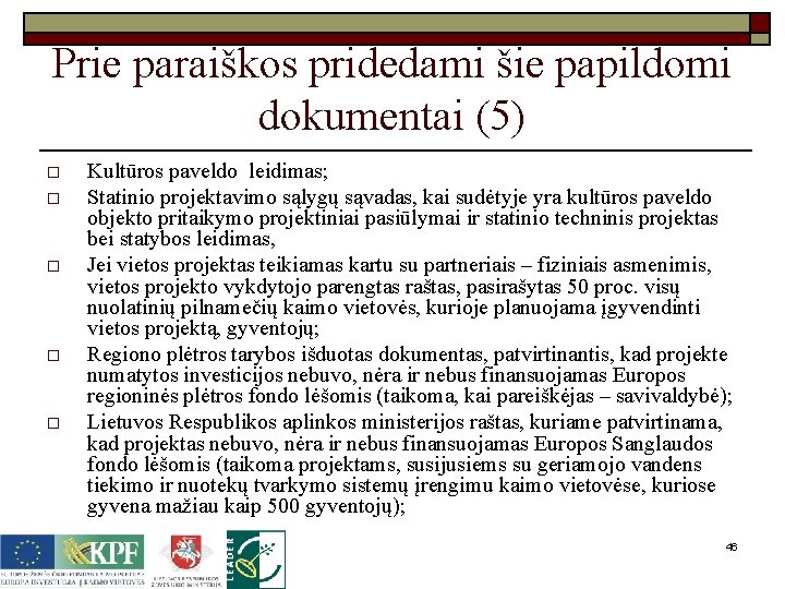 Prie paraiškos pridedami šie papildomi dokumentai (5) o o o Kultūros paveldo leidimas; Statinio