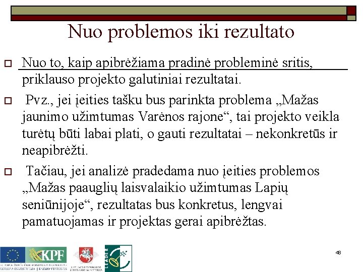 Nuo problemos iki rezultato o Nuo to, kaip apibrėžiama pradinė probleminė sritis, priklauso projekto