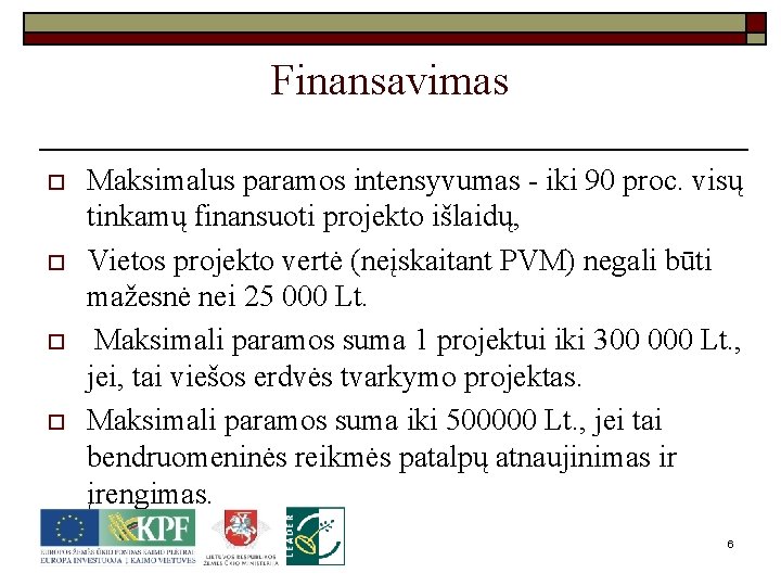 Finansavimas o o Maksimalus paramos intensyvumas - iki 90 proc. visų tinkamų finansuoti projekto