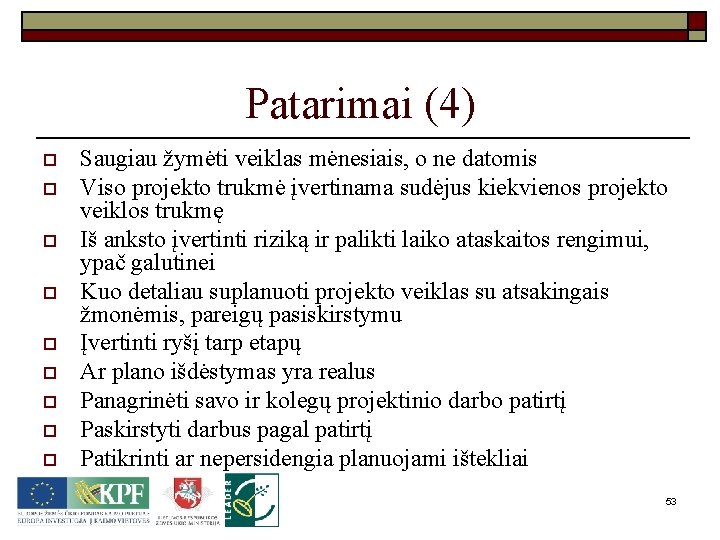 Patarimai (4) o o o o o Saugiau žymėti veiklas mėnesiais, o ne datomis