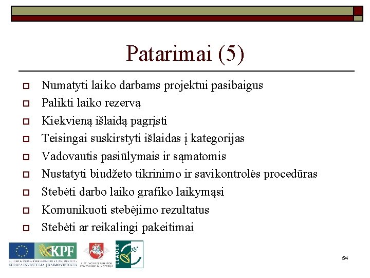 Patarimai (5) o o o o o Numatyti laiko darbams projektui pasibaigus Palikti laiko