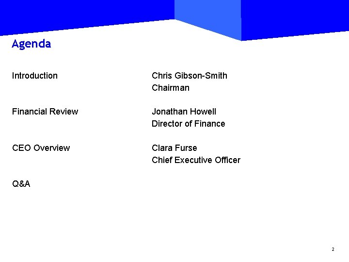 Agenda Introduction Chris Gibson-Smith Chairman Financial Review Jonathan Howell Director of Finance CEO Overview