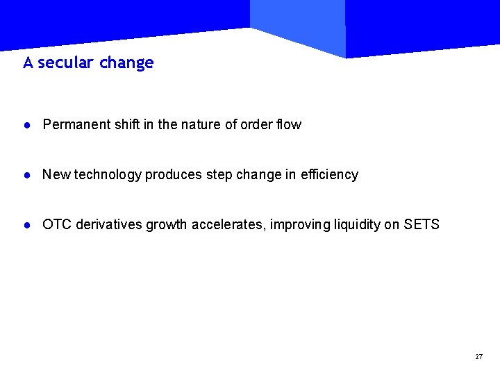 A secular change ● Permanent shift in the nature of order flow ● New