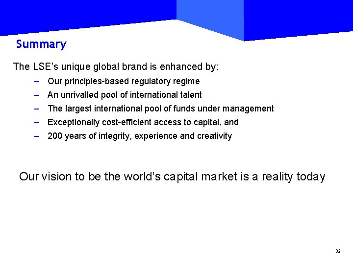Summary The LSE’s unique global brand is enhanced by: – Our principles-based regulatory regime