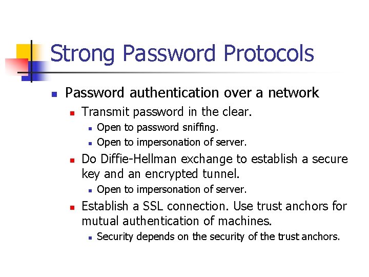 Strong Password Protocols n Password authentication over a network n Transmit password in the