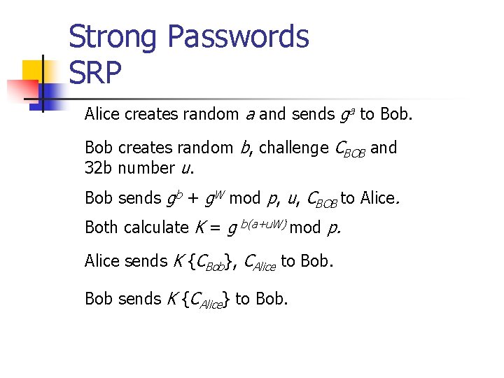 Strong Passwords SRP Alice creates random a and sends ga to Bob creates random