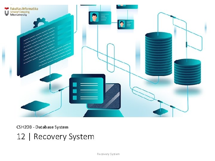 CSH 2 D 3 - Database System 12 | Recovery System 