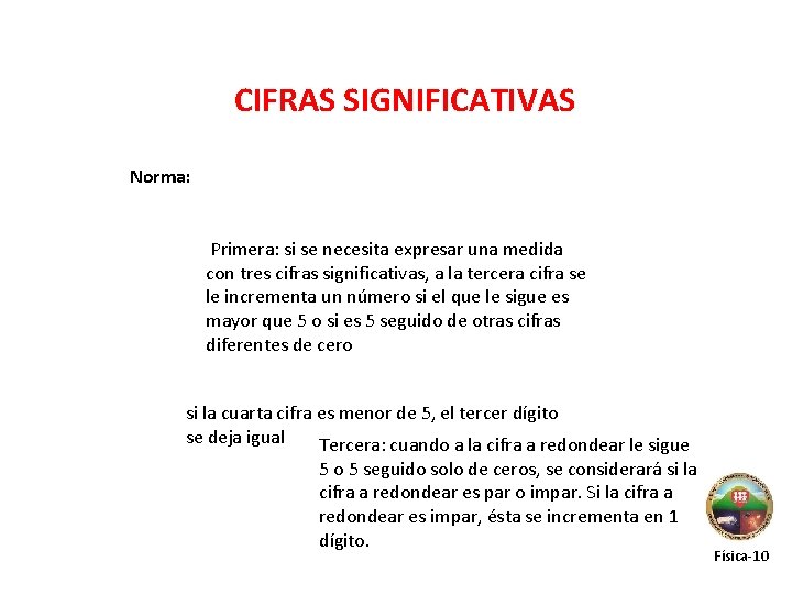 CIFRAS SIGNIFICATIVAS Norma: Primera: si se necesita expresar una medida con tres cifras significativas,
