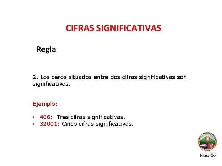 CIFRAS SIGNIFICATIVAS Regla 2. Los ceros situados entre dos cifras significativas son significativos. Ejemplo: