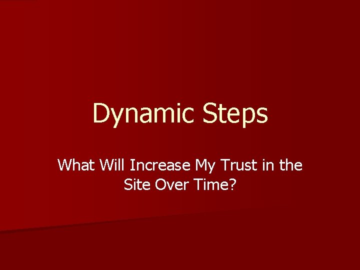 Dynamic Steps What Will Increase My Trust in the Site Over Time? 