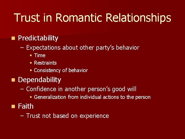 Trust in Romantic Relationships n Predictability – Expectations about other party’s behavior § §