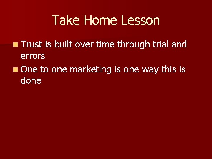 Take Home Lesson n Trust is built over time through trial and errors n