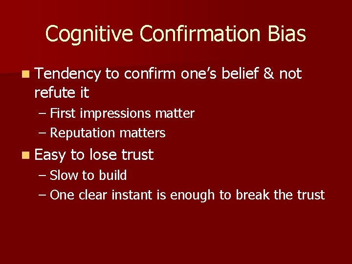 Cognitive Confirmation Bias n Tendency refute it to confirm one’s belief & not –