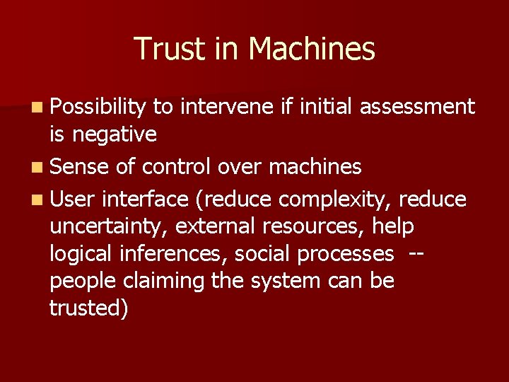 Trust in Machines n Possibility to intervene if initial assessment is negative n Sense