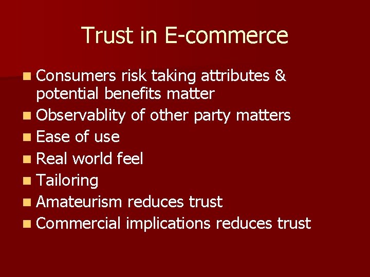 Trust in E-commerce n Consumers risk taking attributes & potential benefits matter n Observablity