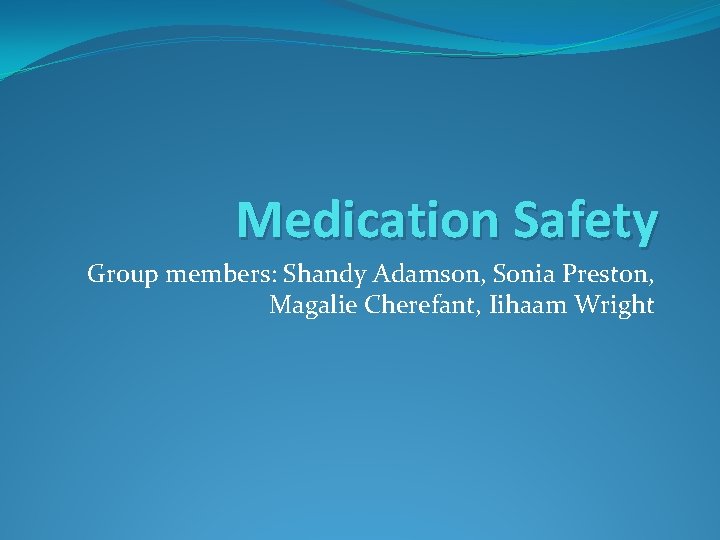 Medication Safety Group members: Shandy Adamson, Sonia Preston, Magalie Cherefant, Iihaam Wright 