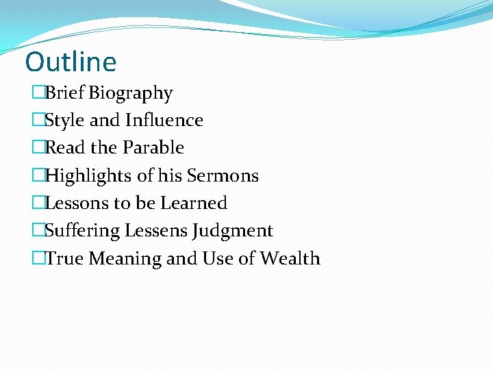 Outline �Brief Biography �Style and Influence �Read the Parable �Highlights of his Sermons �Lessons