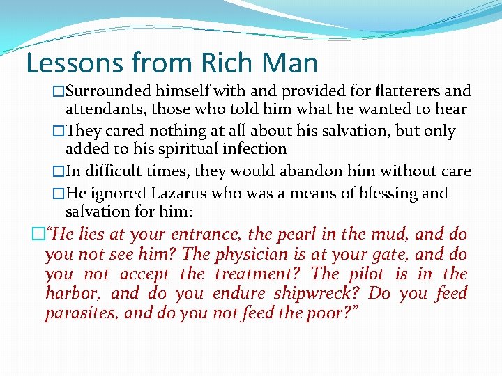 Lessons from Rich Man �Surrounded himself with and provided for flatterers and attendants, those