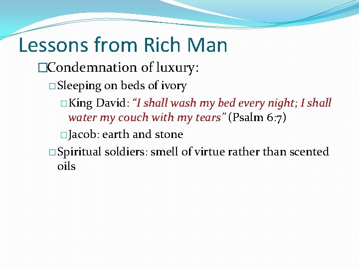 Lessons from Rich Man �Condemnation of luxury: � Sleeping on beds of ivory �King