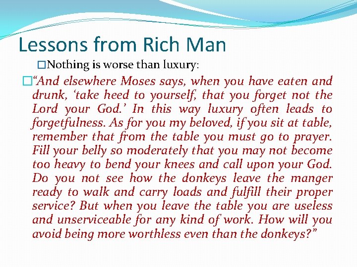 Lessons from Rich Man �Nothing is worse than luxury: �“And elsewhere Moses says, when