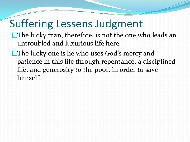Suffering Lessens Judgment �The lucky man, therefore, is not the one who leads an