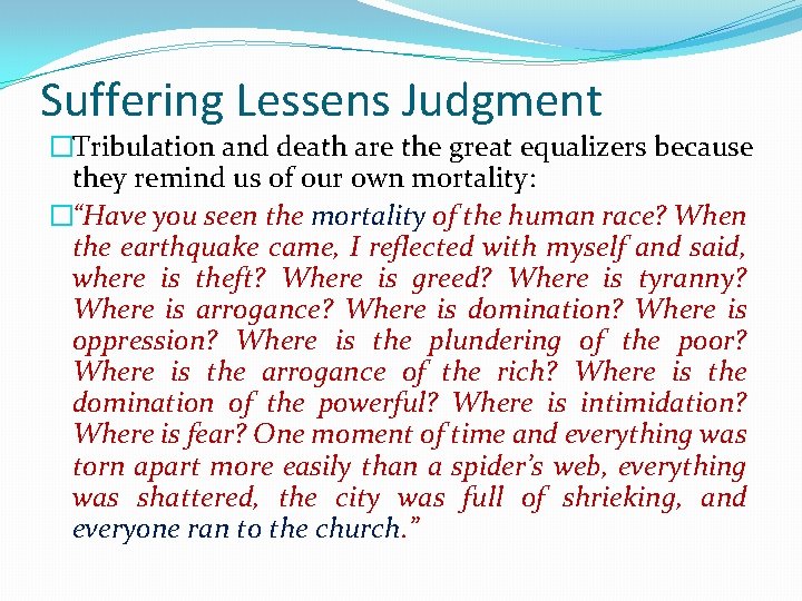 Suffering Lessens Judgment �Tribulation and death are the great equalizers because they remind us