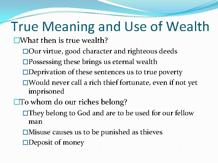 True Meaning and Use of Wealth �What then is true wealth? �Our virtue, good