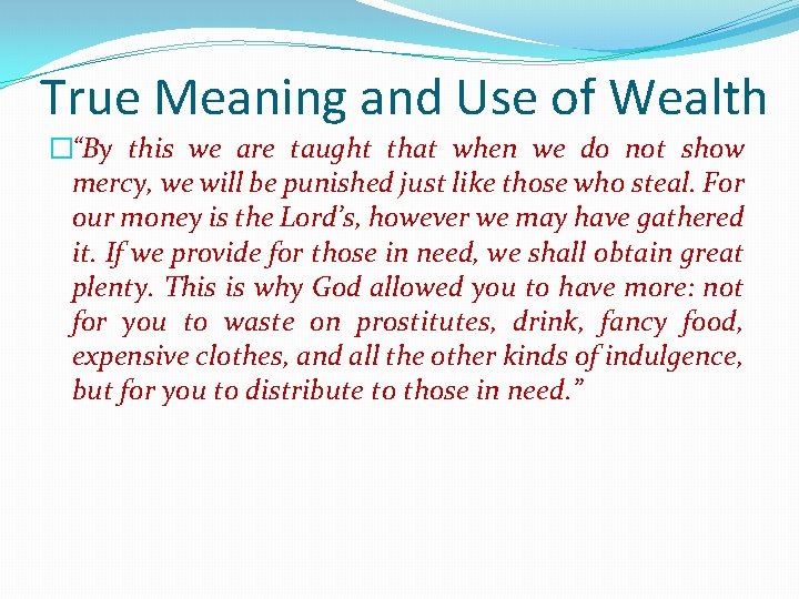 True Meaning and Use of Wealth �“By this we are taught that when we